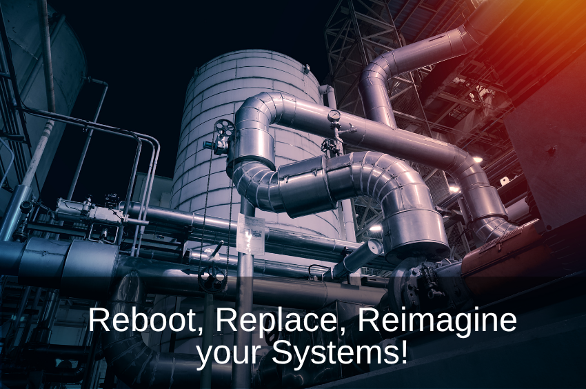 Reboot, Replace, Reimagine your Systems- See more